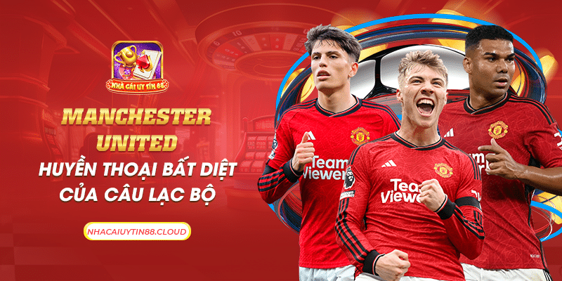 23 manchester united huyen thoai bat diet cua cau lac bo