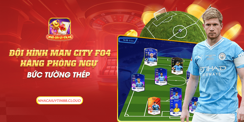 27 doi hinh man city fo4 hang phong ngu buc tuong thep