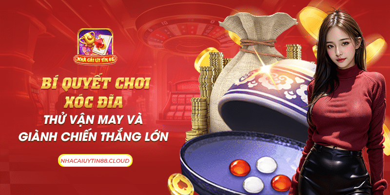 28 bi quyet choi xoc dia thu van may va gianh chien thang lon