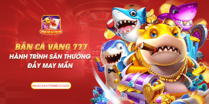 29 ban ca vang 777 hanh trinh san thuong day may man