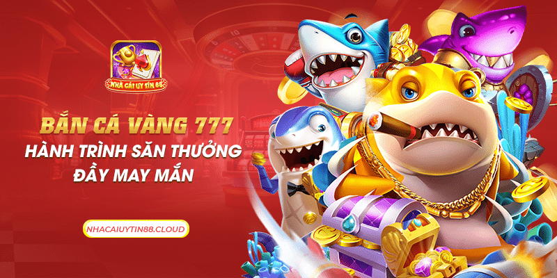 29 ban ca vang 777 hanh trinh san thuong day may man