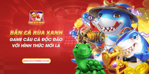 7 ban ca rua xanh game cau ca doc dao voi hinh thuc moi la