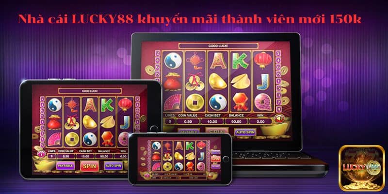 nhà cái LUCKY88 khuyến mãi thành viên mới 150k