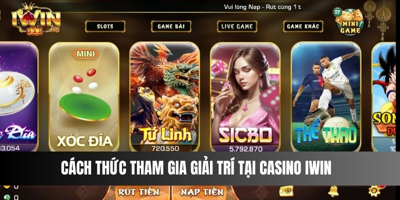 Cách thức tham gia giải trí tại casino IWIN  