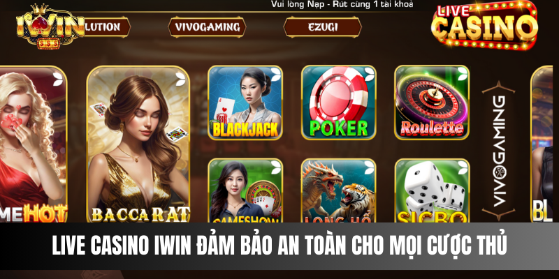 IWIN - Casino Trực Tuyến Hàng Đầu Việt Nam Hot Nhất 2025 3 Live Casino IWIN đảm bảo an toàn cho mọi cược thủ