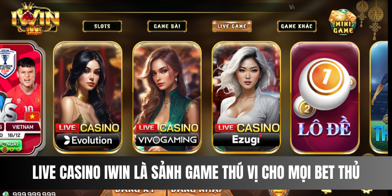 IWIN - Casino Trực Tuyến Hàng Đầu Việt Nam Hot Nhất 2025 2 Live Casino IWIN là sảnh game thú vị cho mọi bet thủ